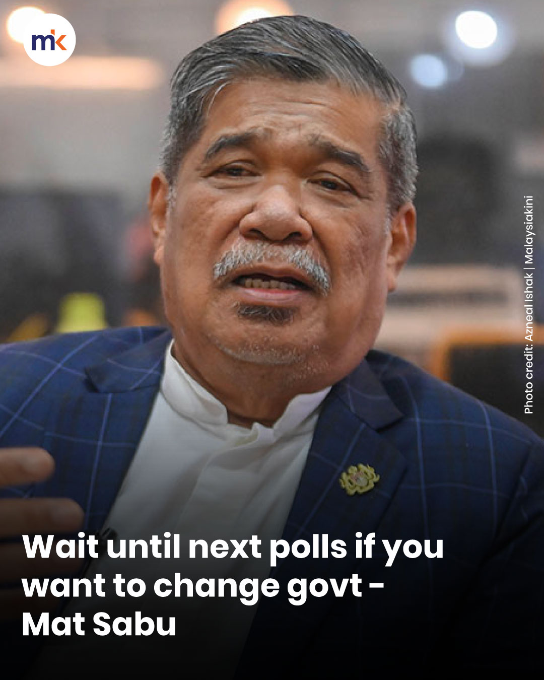 Wait until next polls if you want to change govt - Mat Sabu