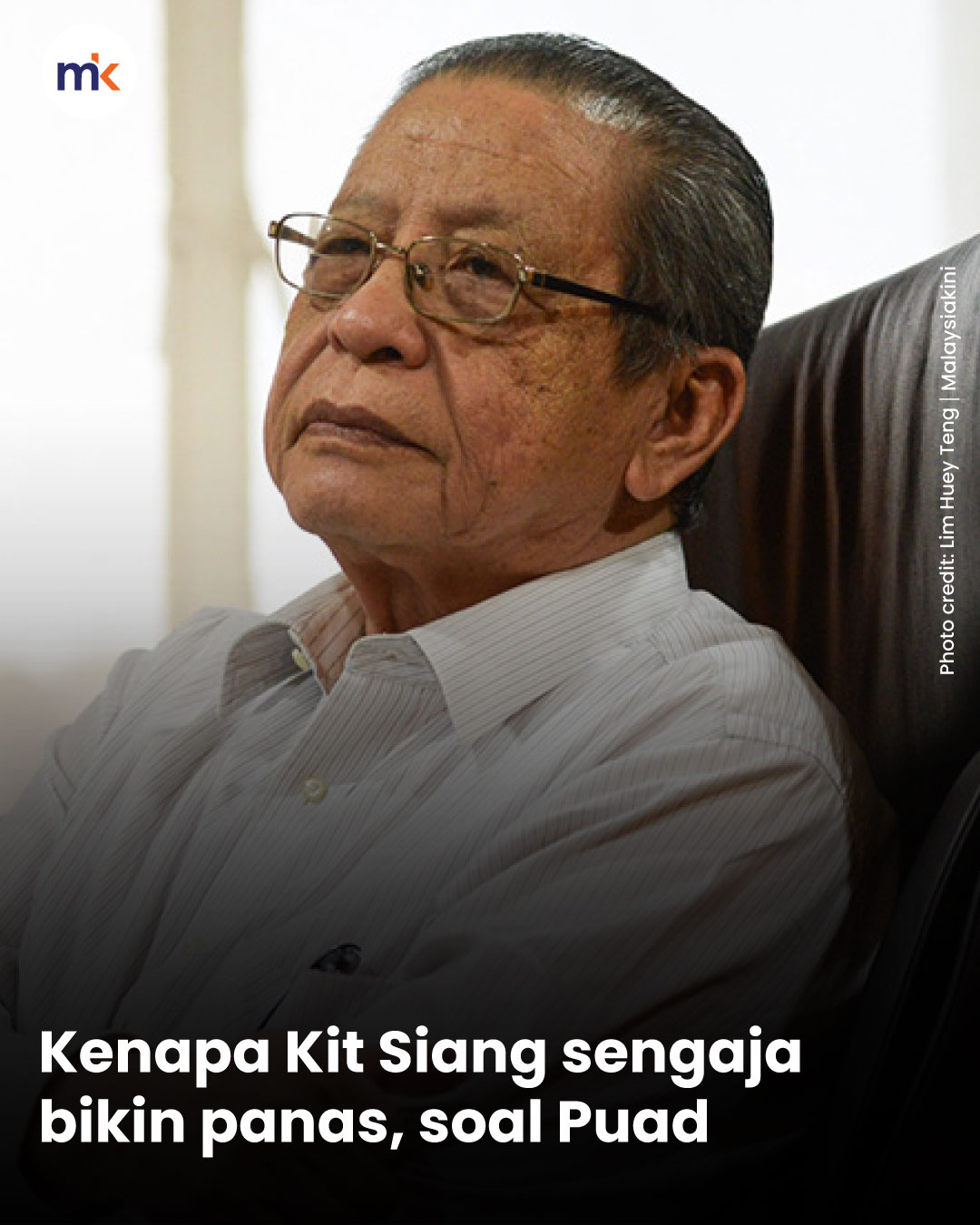 Kenapa Kit Siang sengaja bikin panas, soal Puad