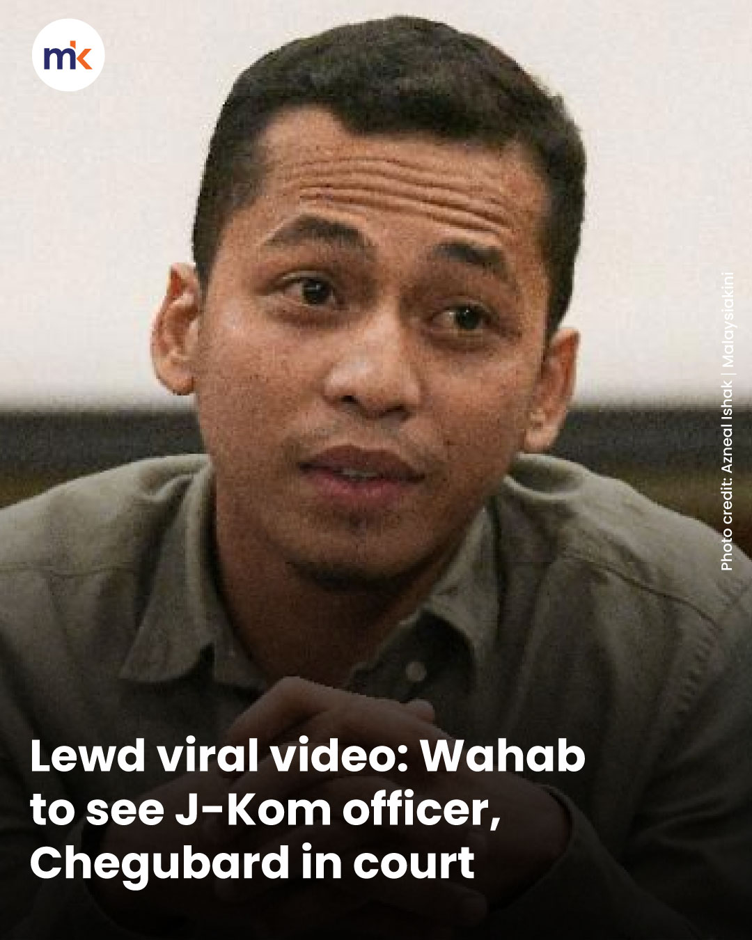 Lewd viral video: Wahab to see J-Kom officer, Chegubard in court