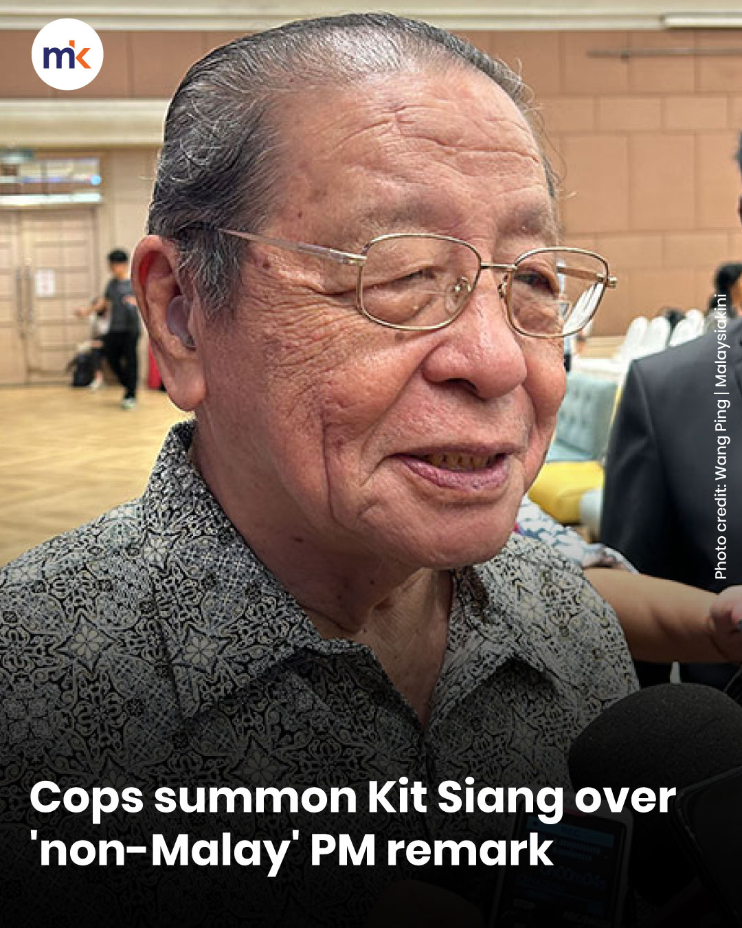 Cops summon Kit Siang over 'non-Malay' PM remark