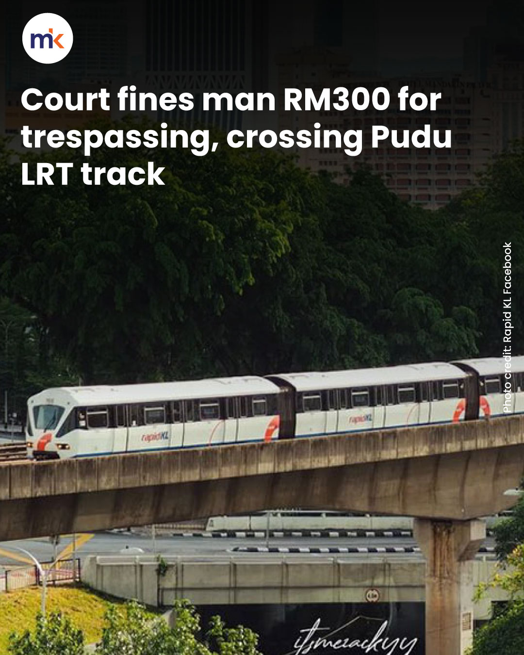 Court fines man RM300 for trespassing, crossing Pudu LRT track