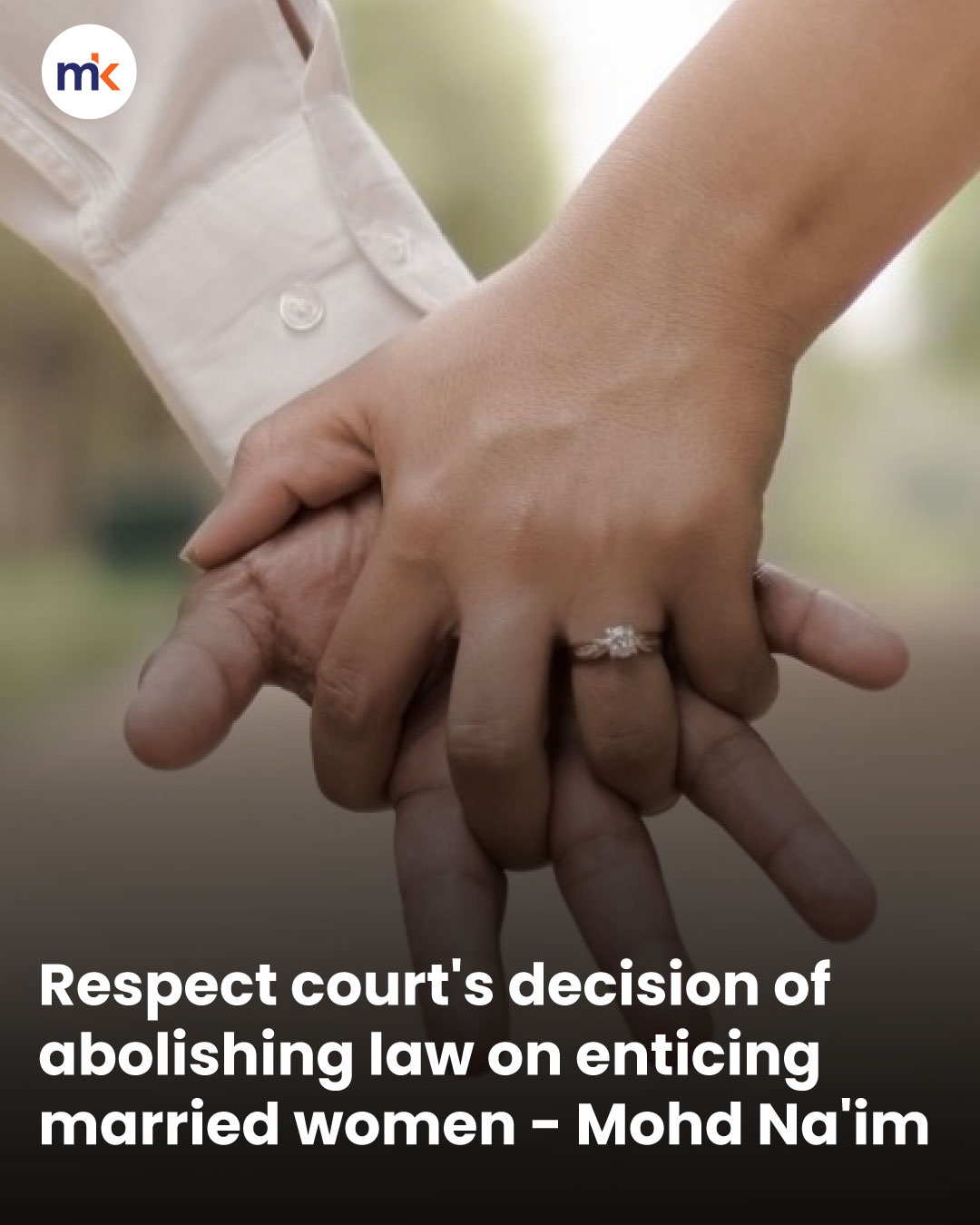 Respect court's decision of abolishing law on enticing married women - Mohd Na'im