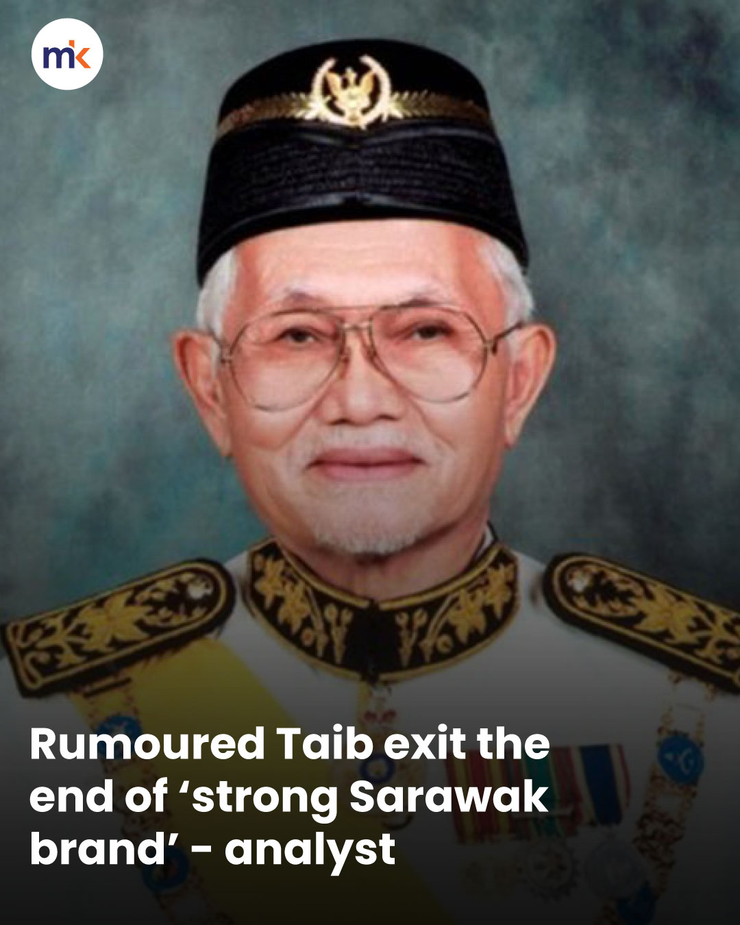 Rumoured Taib exit the end of ‘strong Sarawak brand’ - analyst
