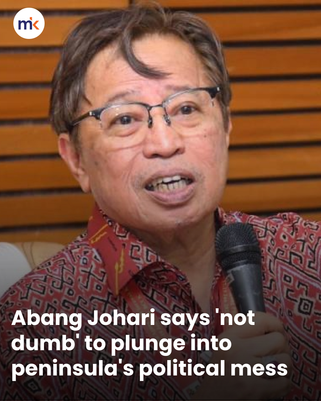 Abang Johari says 'not dumb' to plunge into peninsula's political mess