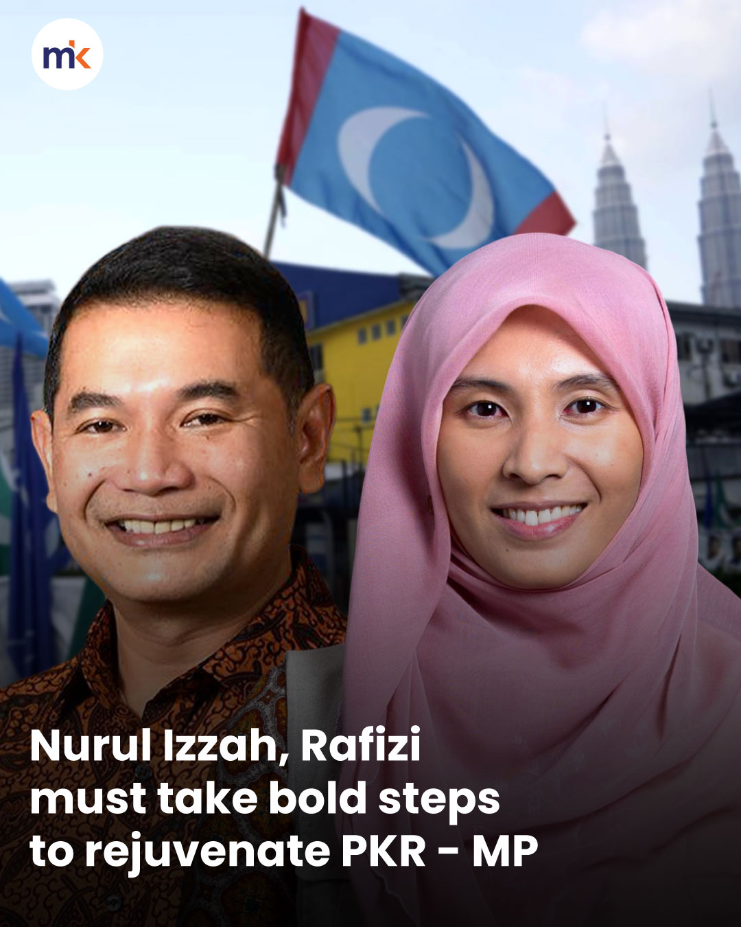 Nurul Izzah, Rafizi must take bold steps to rejuvenate PKR - MP