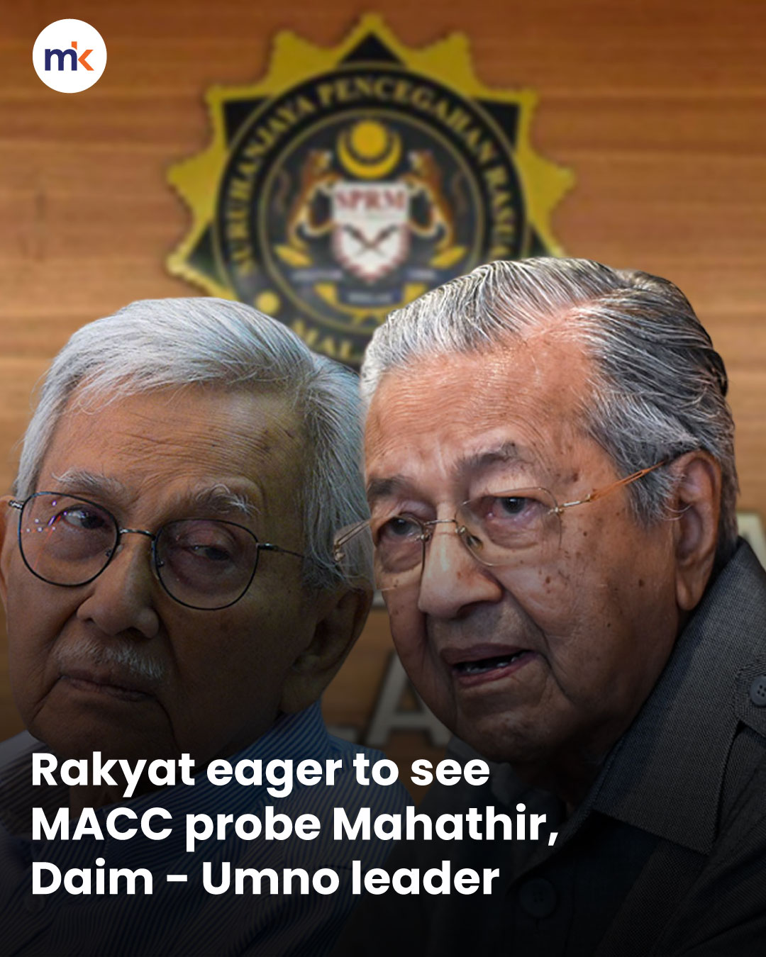Rakyat eager to see MACC probe Mahathir, Daim - Umno leader