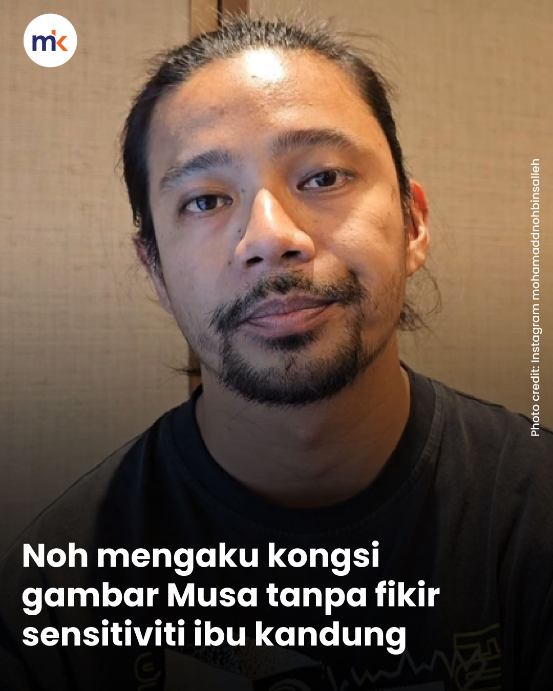 Noh mengaku kongsi gambar Musa tanpa fikir sensitiviti ibu kandung