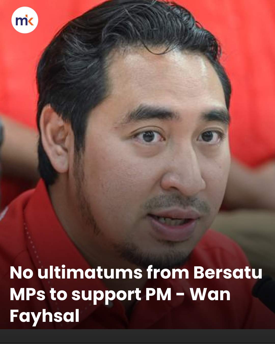 No ultimatums from Bersatu MPs to support PM - Wan Fayhsal