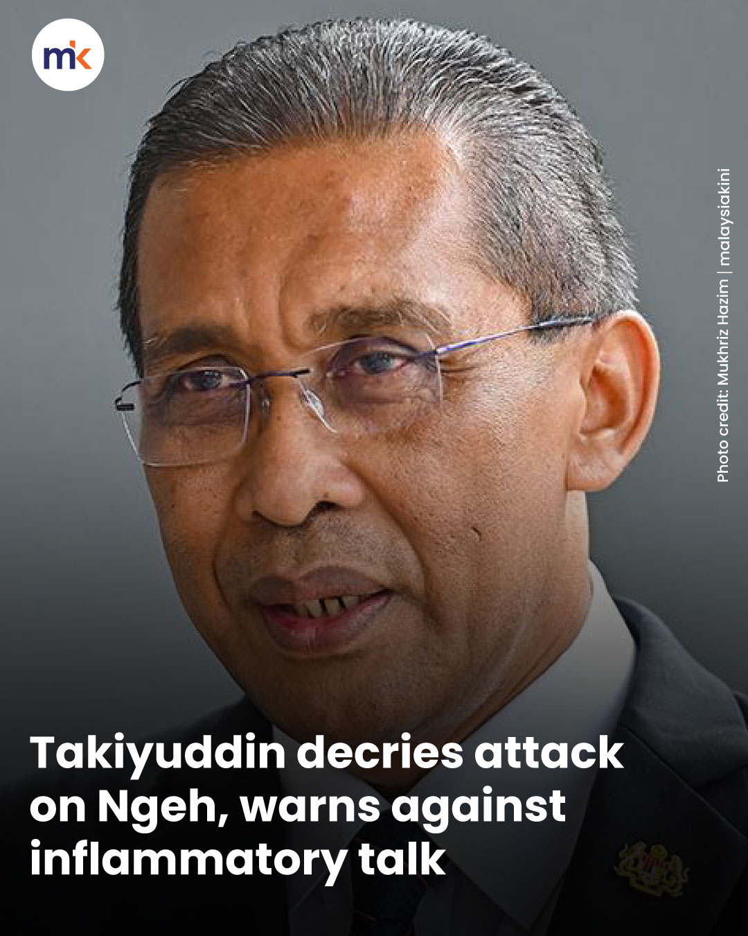 Takiyuddin decries attack on Ngeh, warns against inflammatory talk
