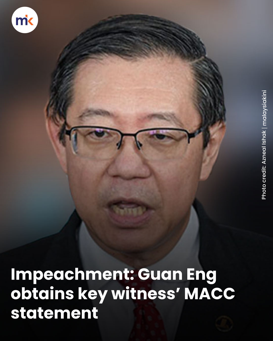 Impeachment: Guan Eng obtains key witness’ MACC statement