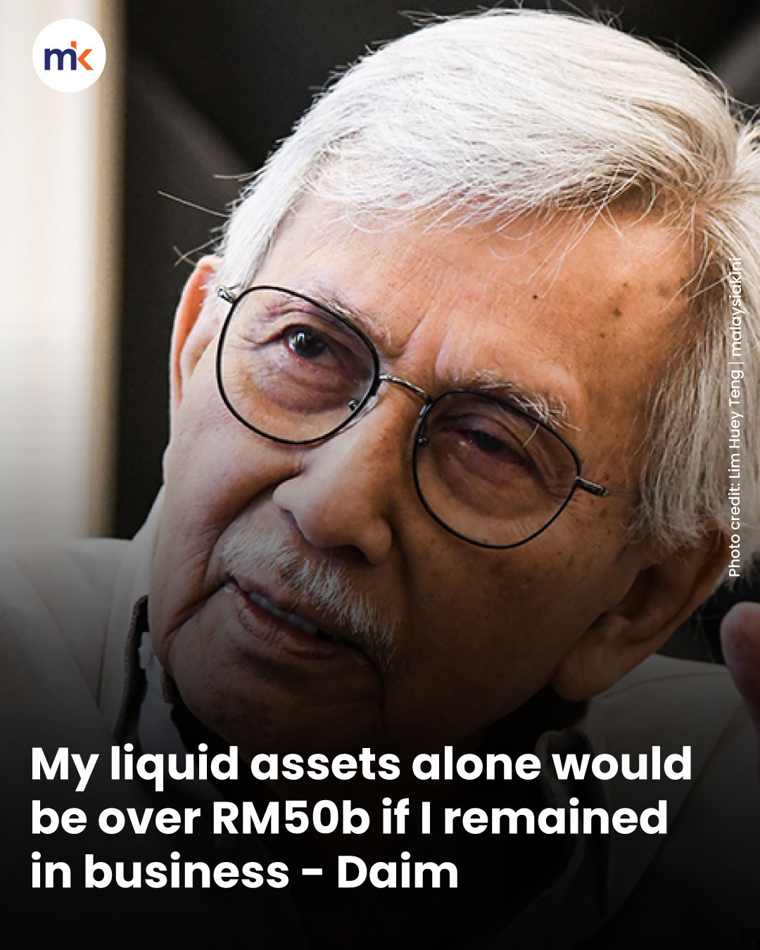My liquid assets alone would be over RM50b if I remained in business - Daim