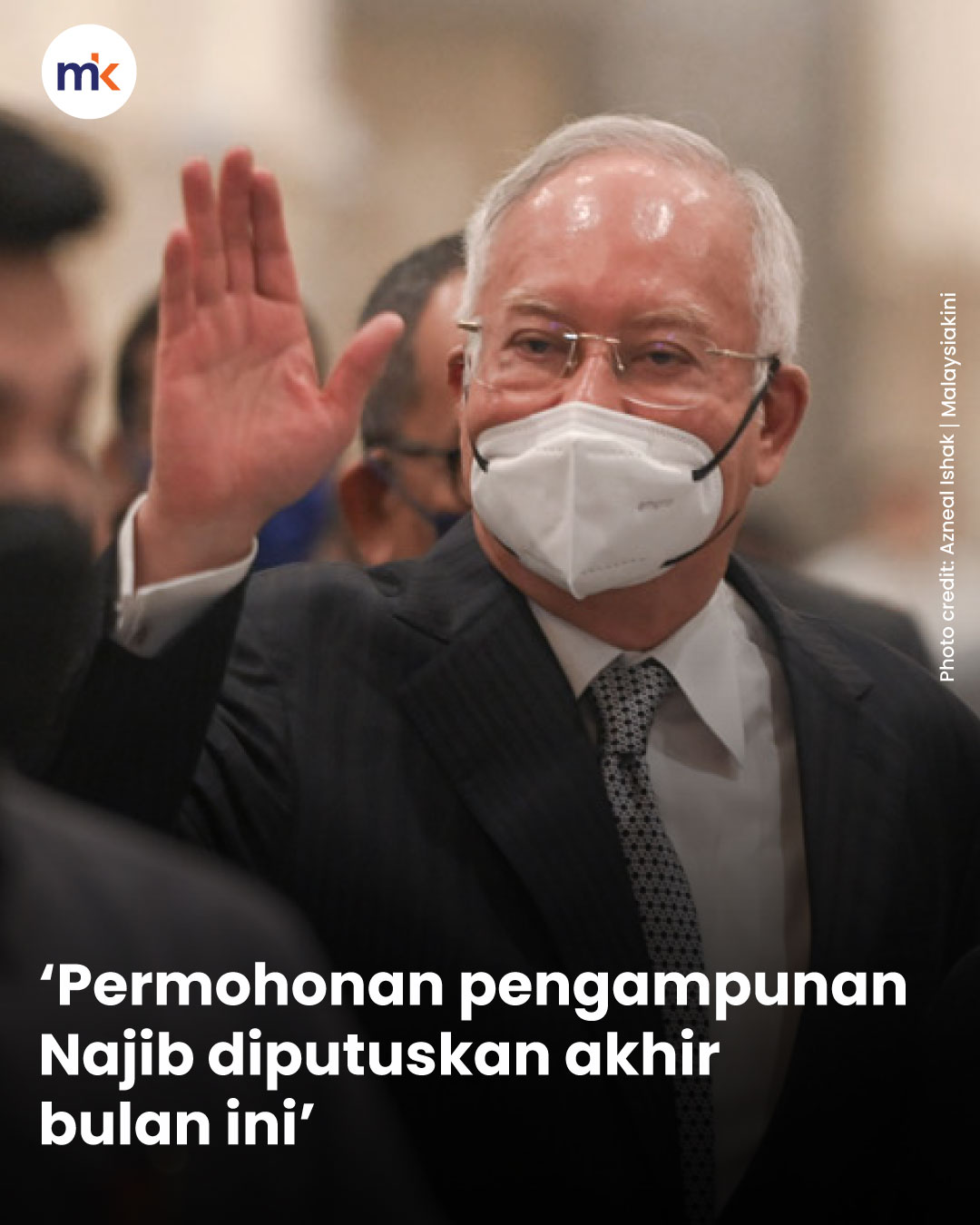 ‘Permohonan pengampunan Najib diputuskan akhir bulan ini’