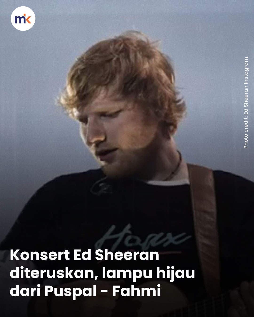 Konsert Ed Sheeran diteruskan, lampu hijau dari Puspal - Fahmi