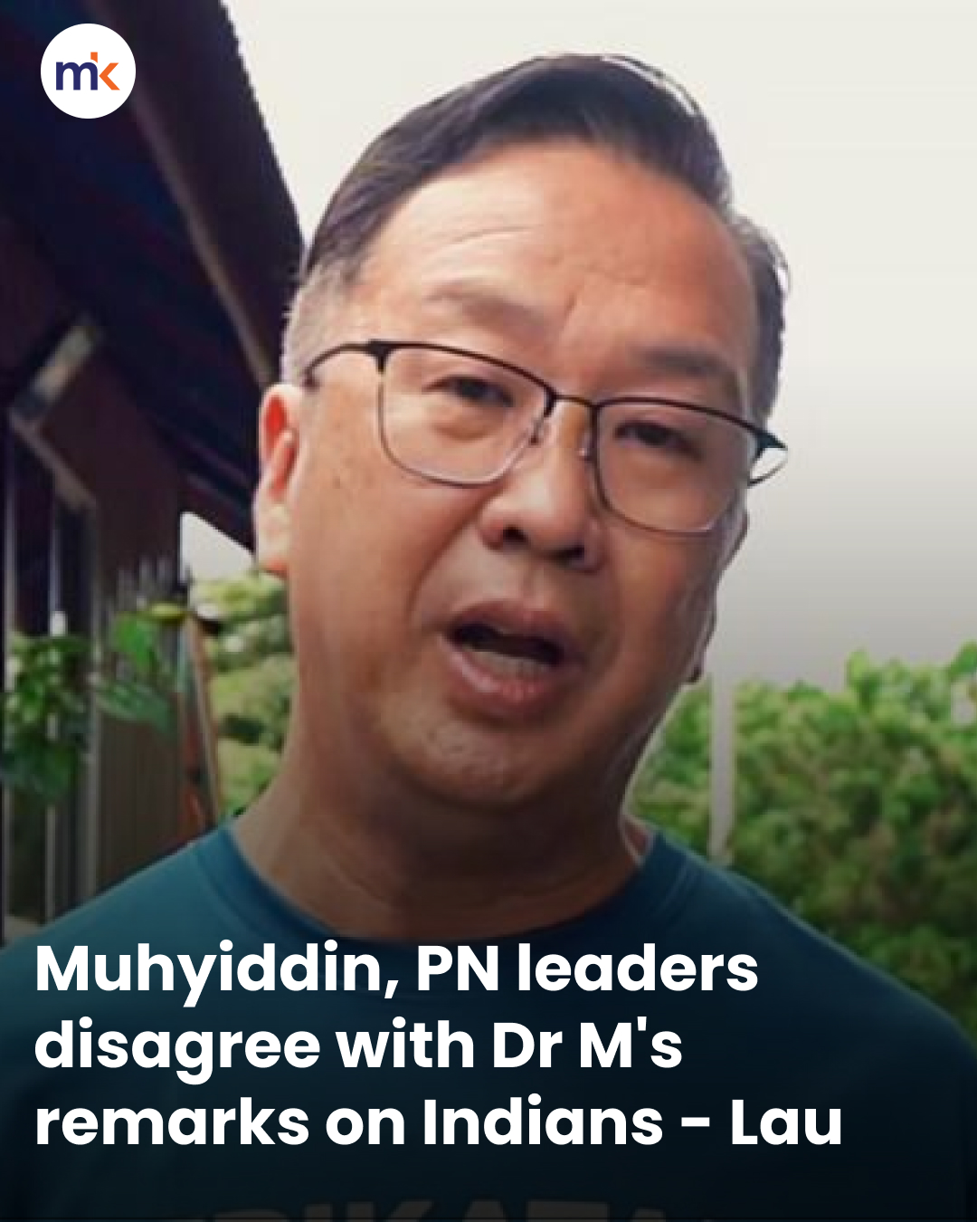 Muhyiddin, PN leaders disagree with Dr M's remarks on Indians - Lau