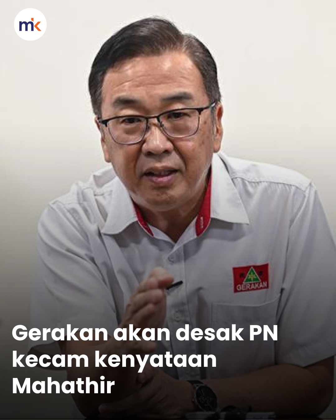 Gerakan akan desak PN kecam kenyataan Mahathir