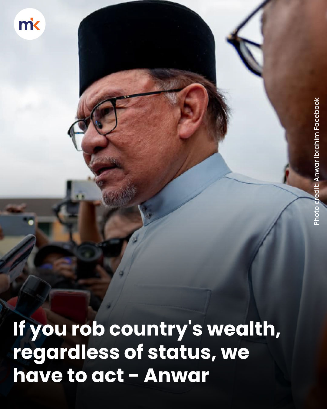 If you rob country's wealth, regardless of status, we have to act - Anwar