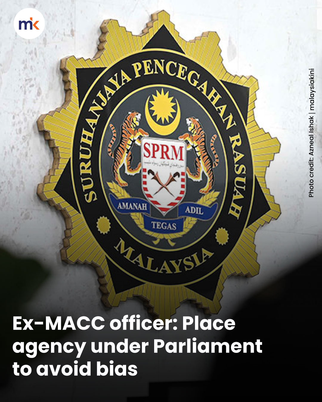 Ex-MACC officer: Place agency under Parliament to avoid bias