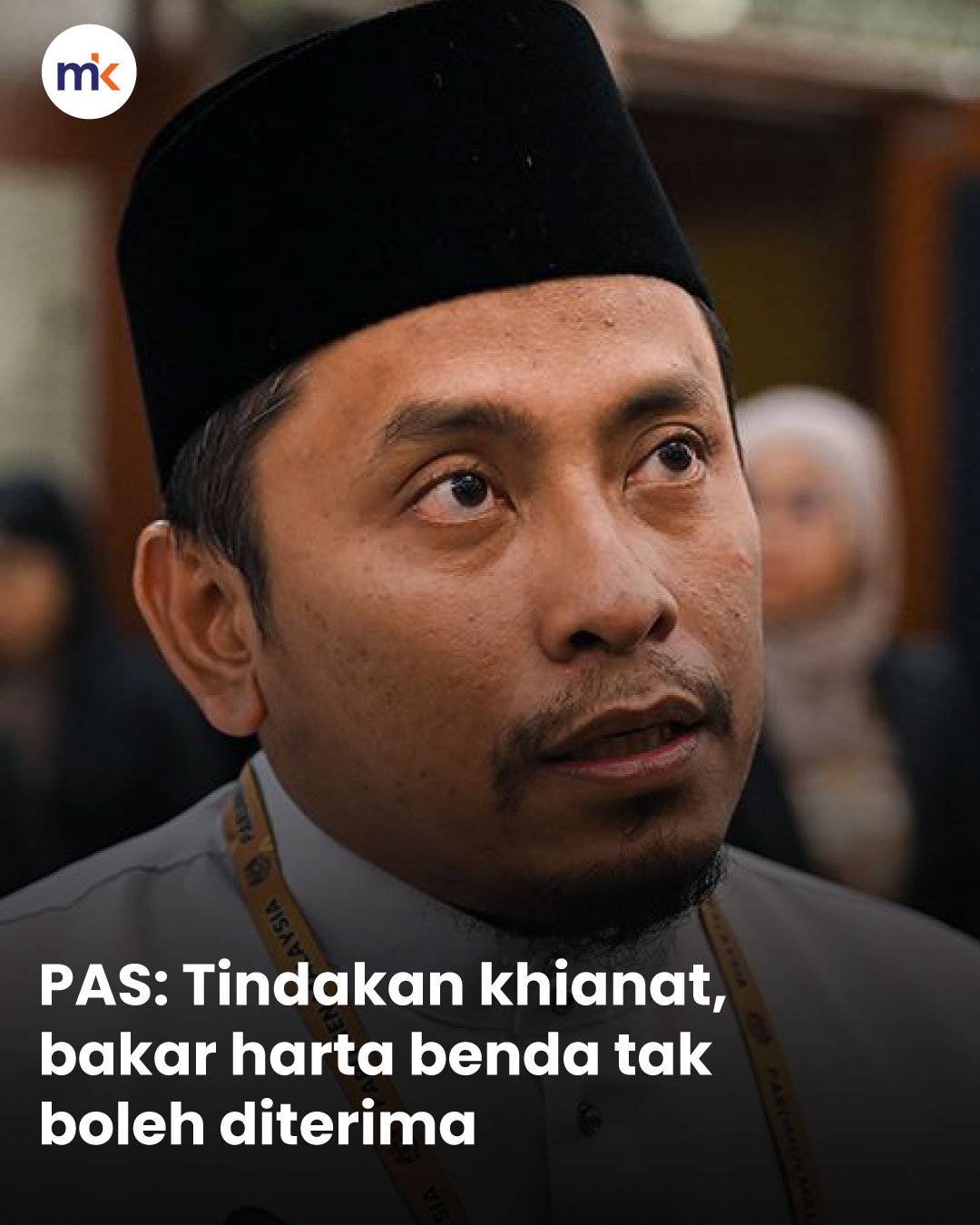 PAS: Tindakan khianat, bakar harta benda tak boleh diterima