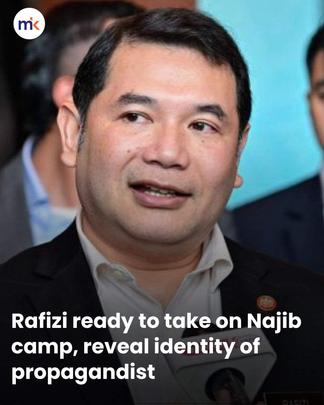 Rafizi ready to take on Najib camp, reveal identity of propagandist