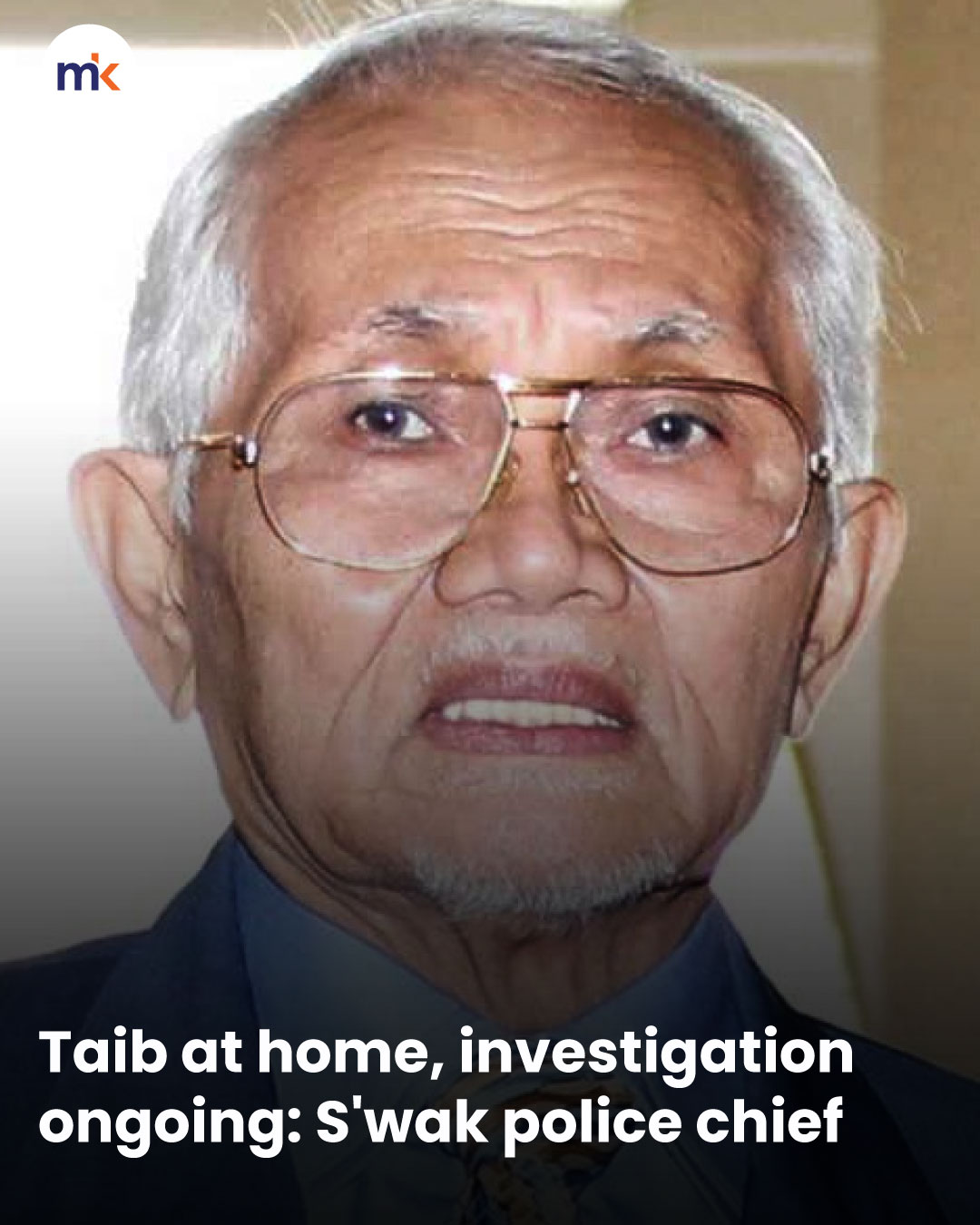 Taib at home, investigation ongoing: S'wak police chief