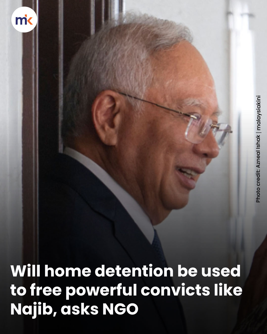 Will home detention be used to free powerful convicts like Najib, asks NGO