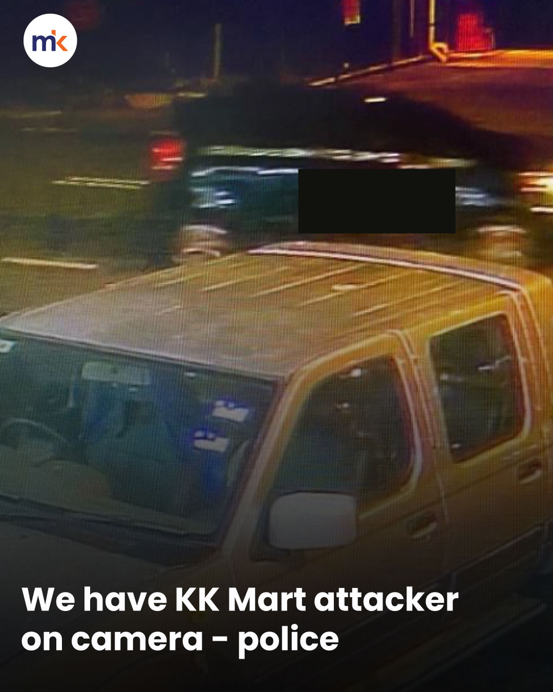 We have KK Mart attacker on camera - police