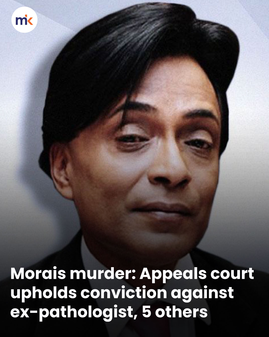 Morais murder: Appeals court upholds conviction against ex-pathologist, 5 others