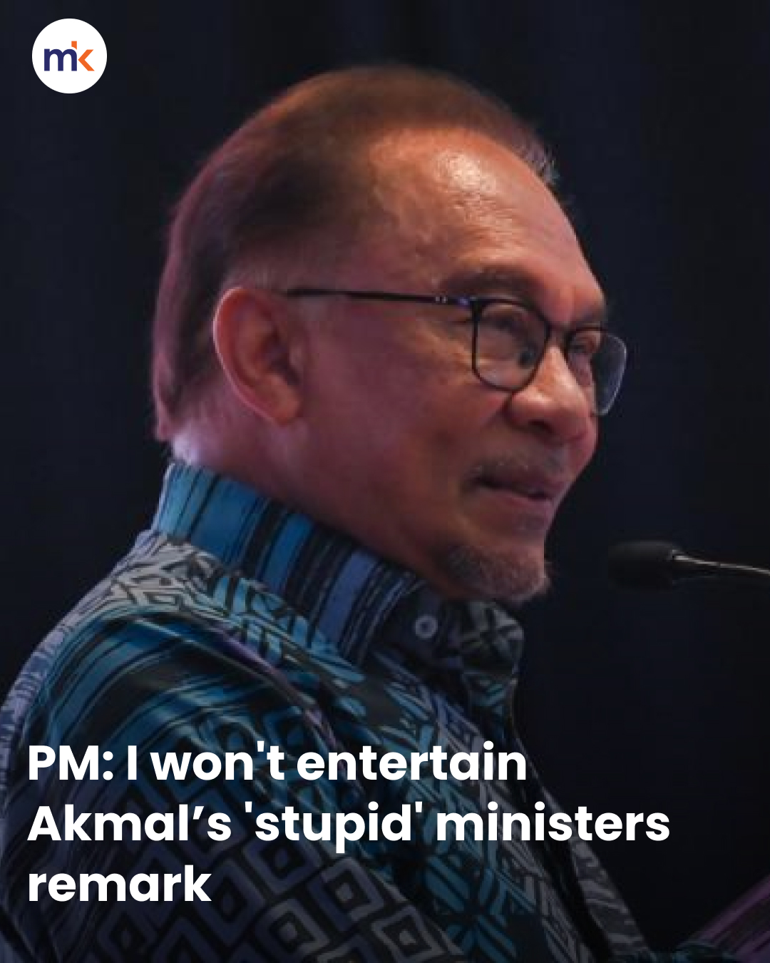 PM: I won't entertain Akmal’s 'stupid' ministers remark