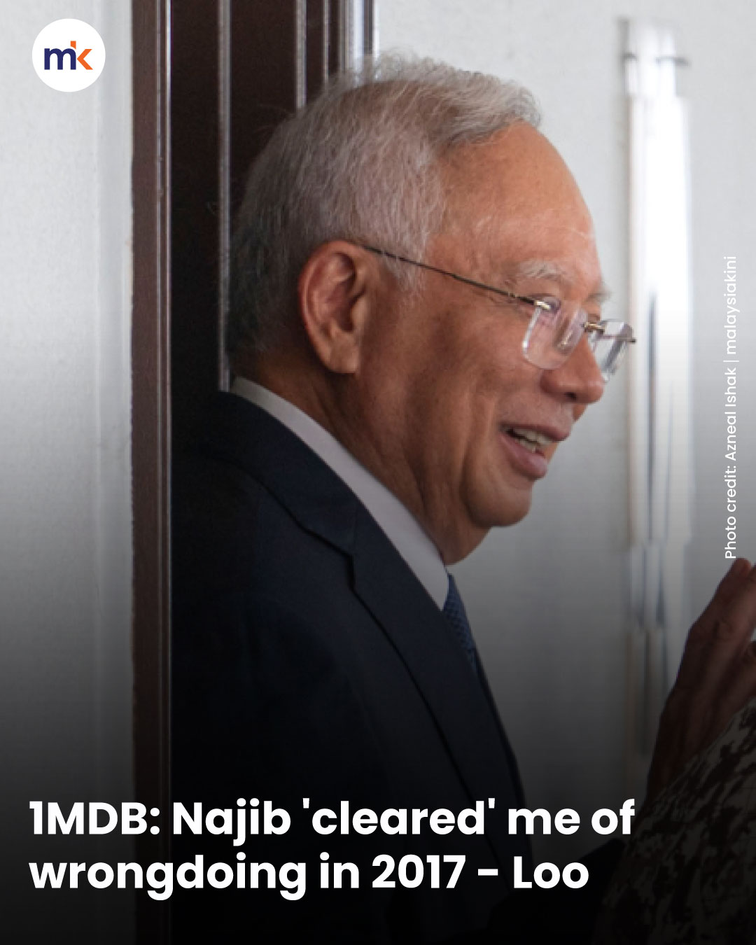 1MDB: Najib 'cleared' me of wrongdoing in 2017 - Loo