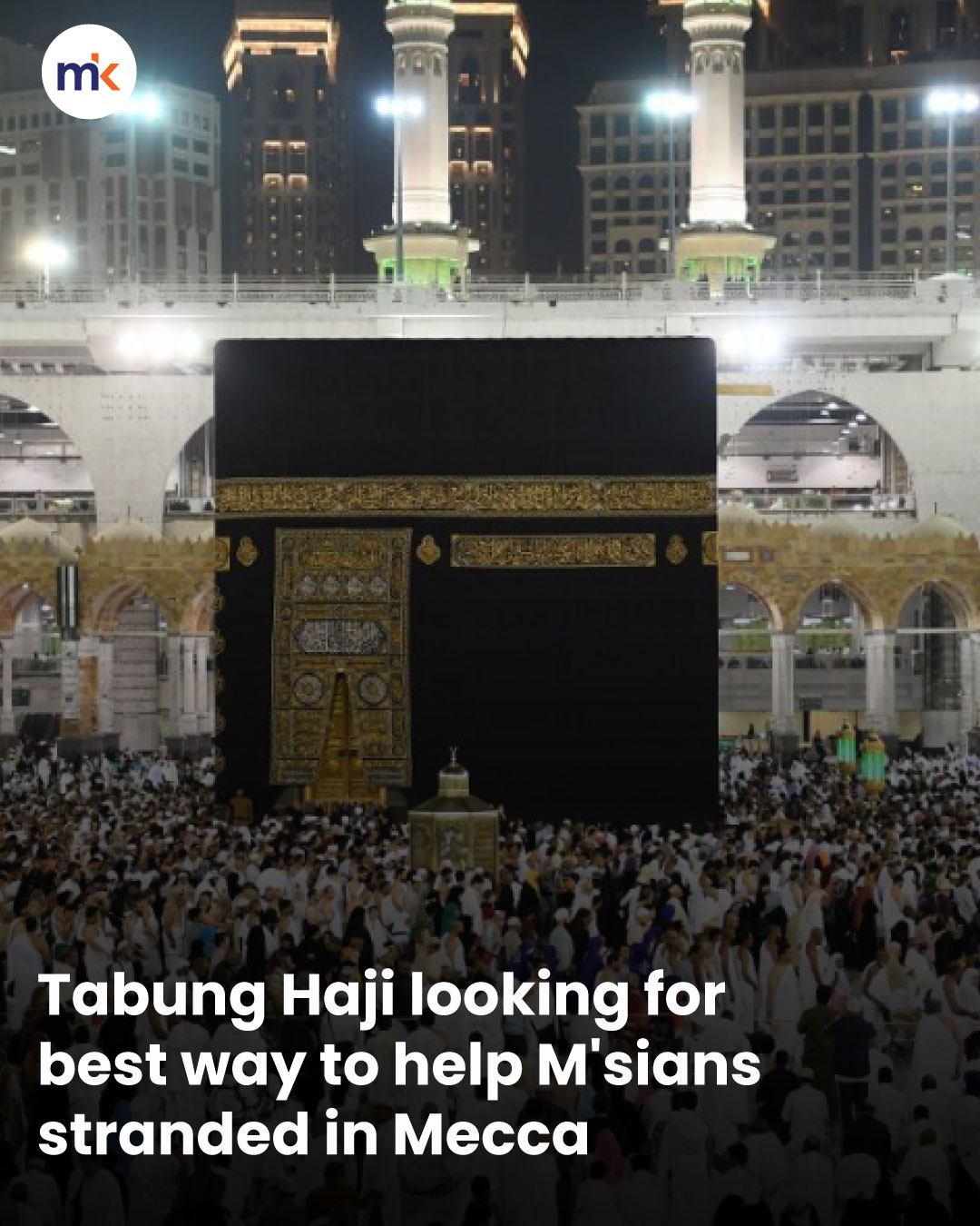 Tabung Haji looking for best way to help M'sians stranded in Mecca