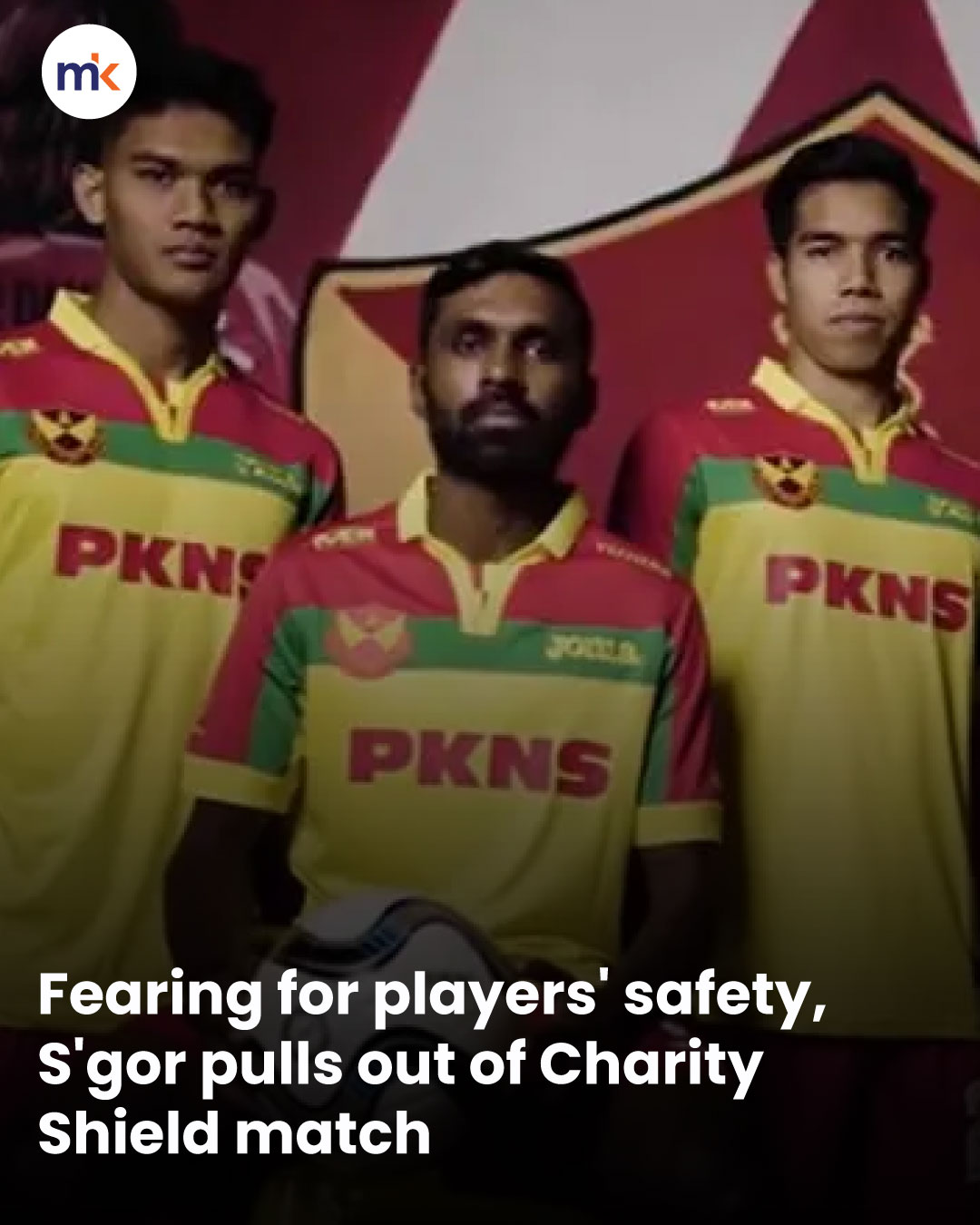 Fearing for players' safety, S'gor pulls out of Charity Shield match