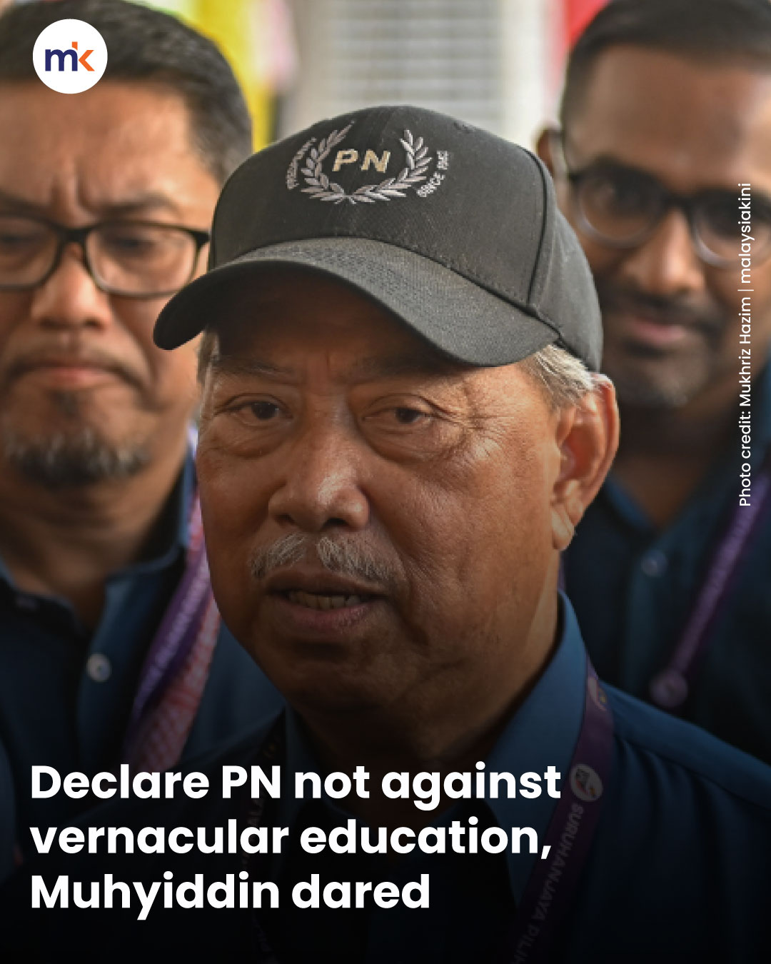 Declare PN not against vernacular education, Muhyiddin dared