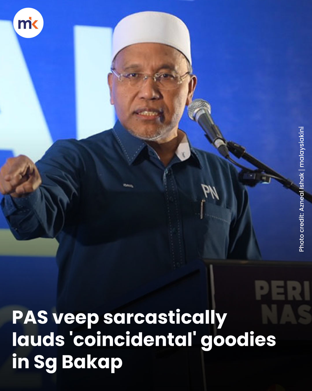 PAS veep sarcastically lauds 'coincidental' goodies in Sg Bakap
