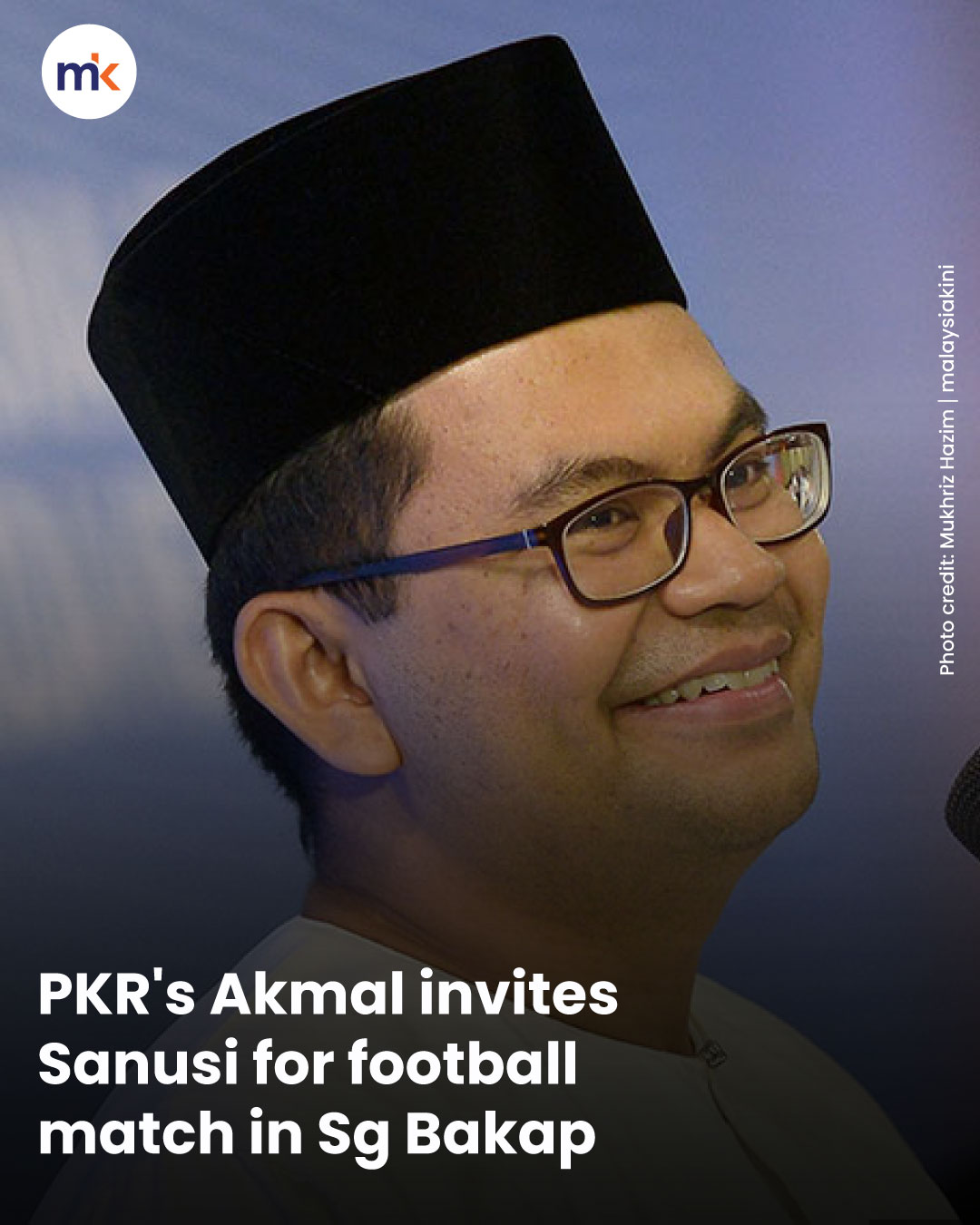 PKR's Akmal invites Sanusi for football match in Sg Bakap