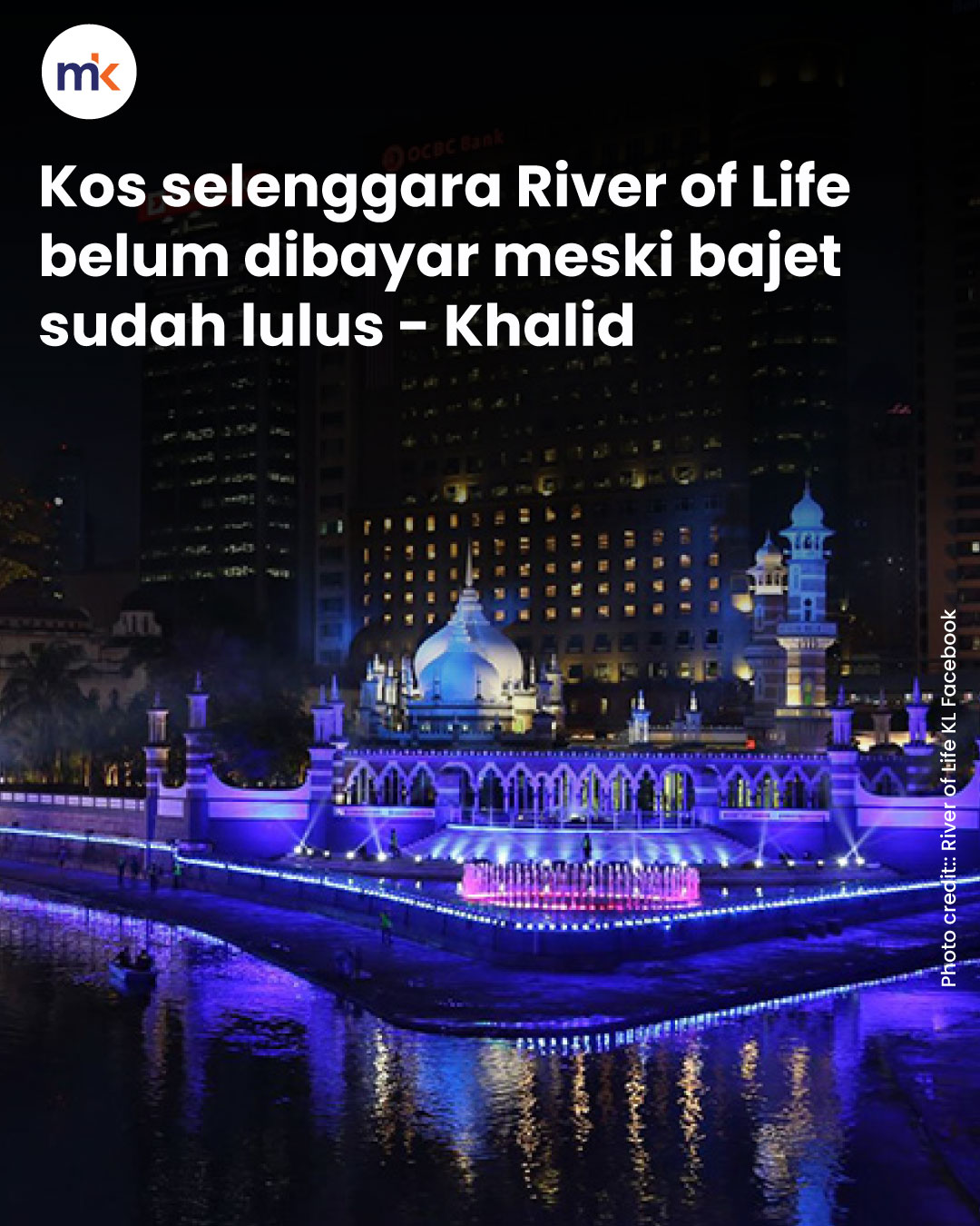 Kos selenggara River of Life belum dibayar meski bajet sudah lulus - Khalid