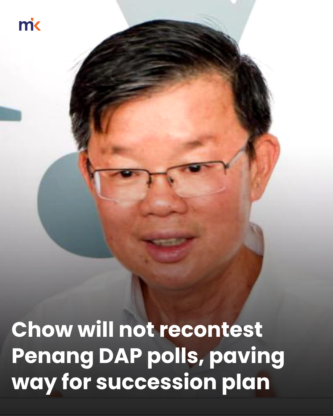 Chow will not recontest Penang DAP polls, paving way for succession plan