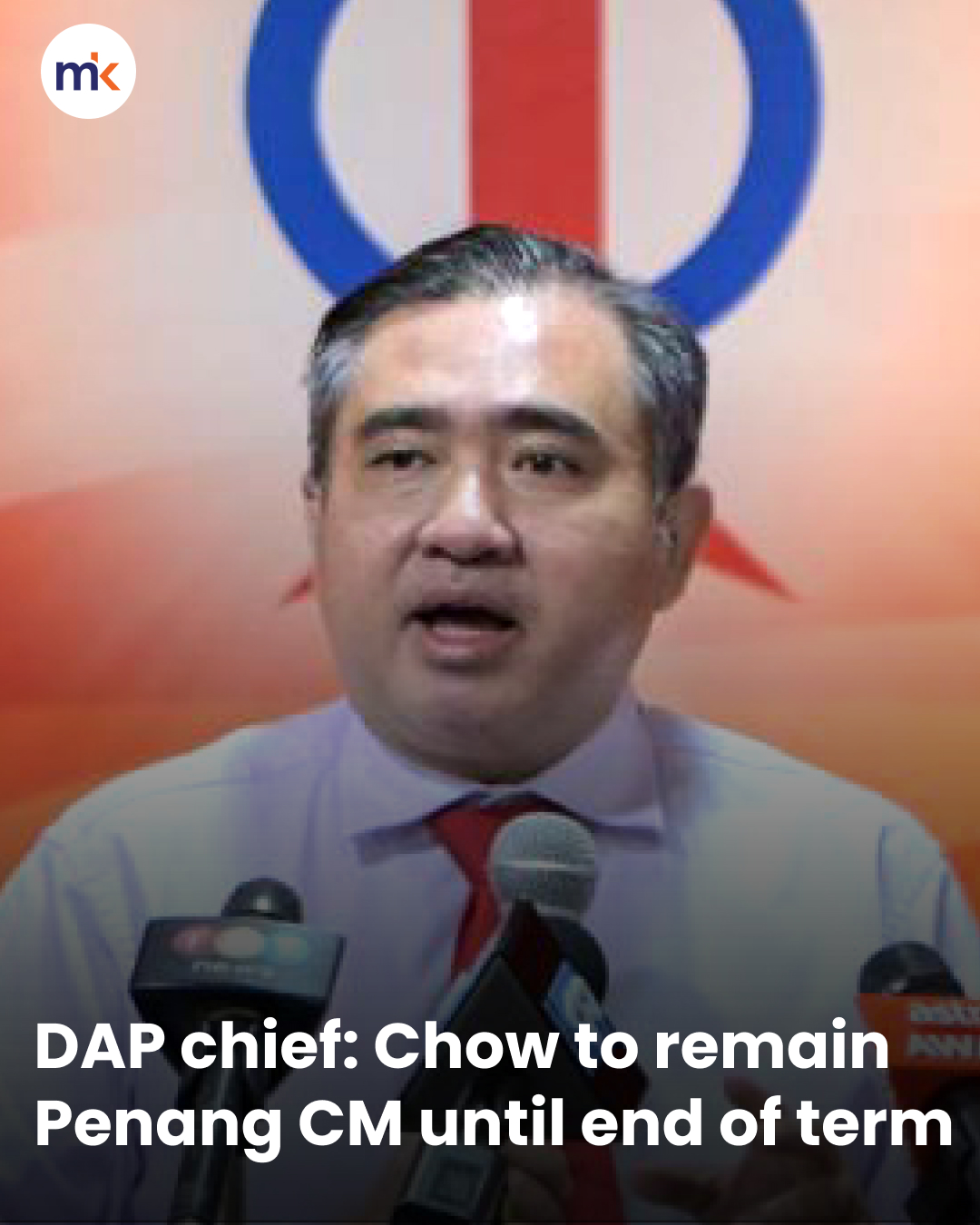 DAP chief: Chow to remain Penang CM until end of term