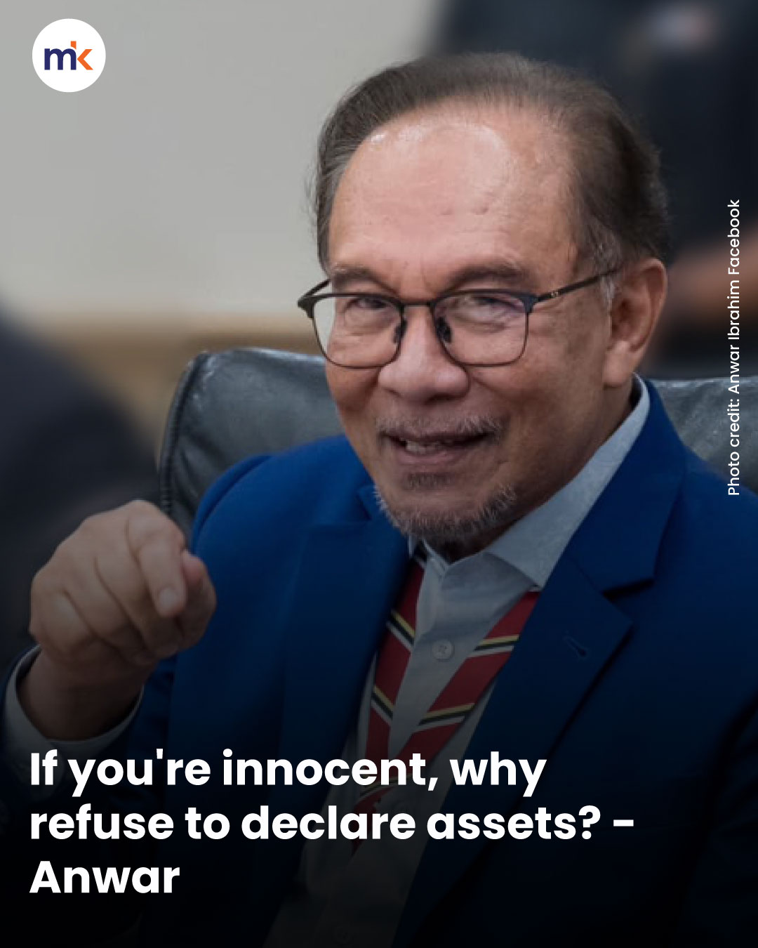 If you're innocent, why refuse to declare assets? - Anwar
