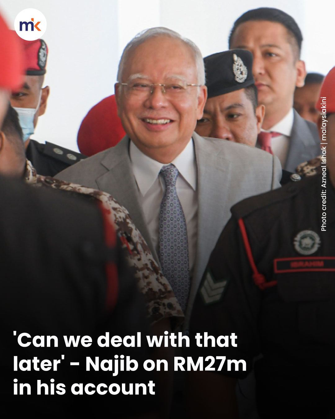 'Can we deal with that later' - Najib on RM27m in his account