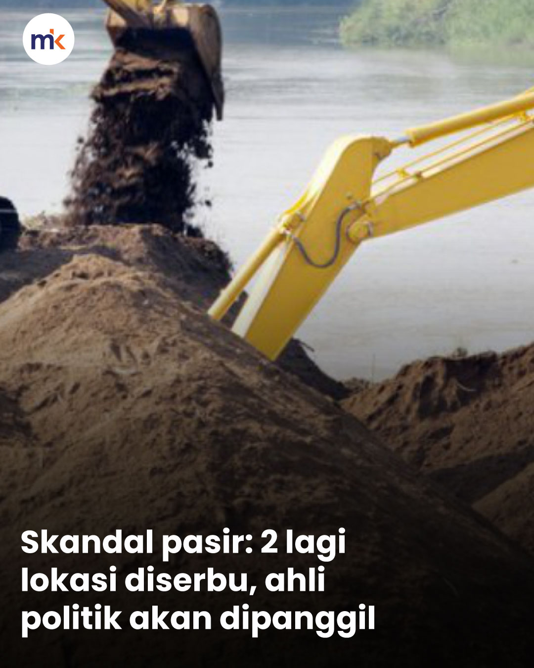 Skandal pasir: 2 lagi lokasi diserbu, ahli politik akan dipanggil