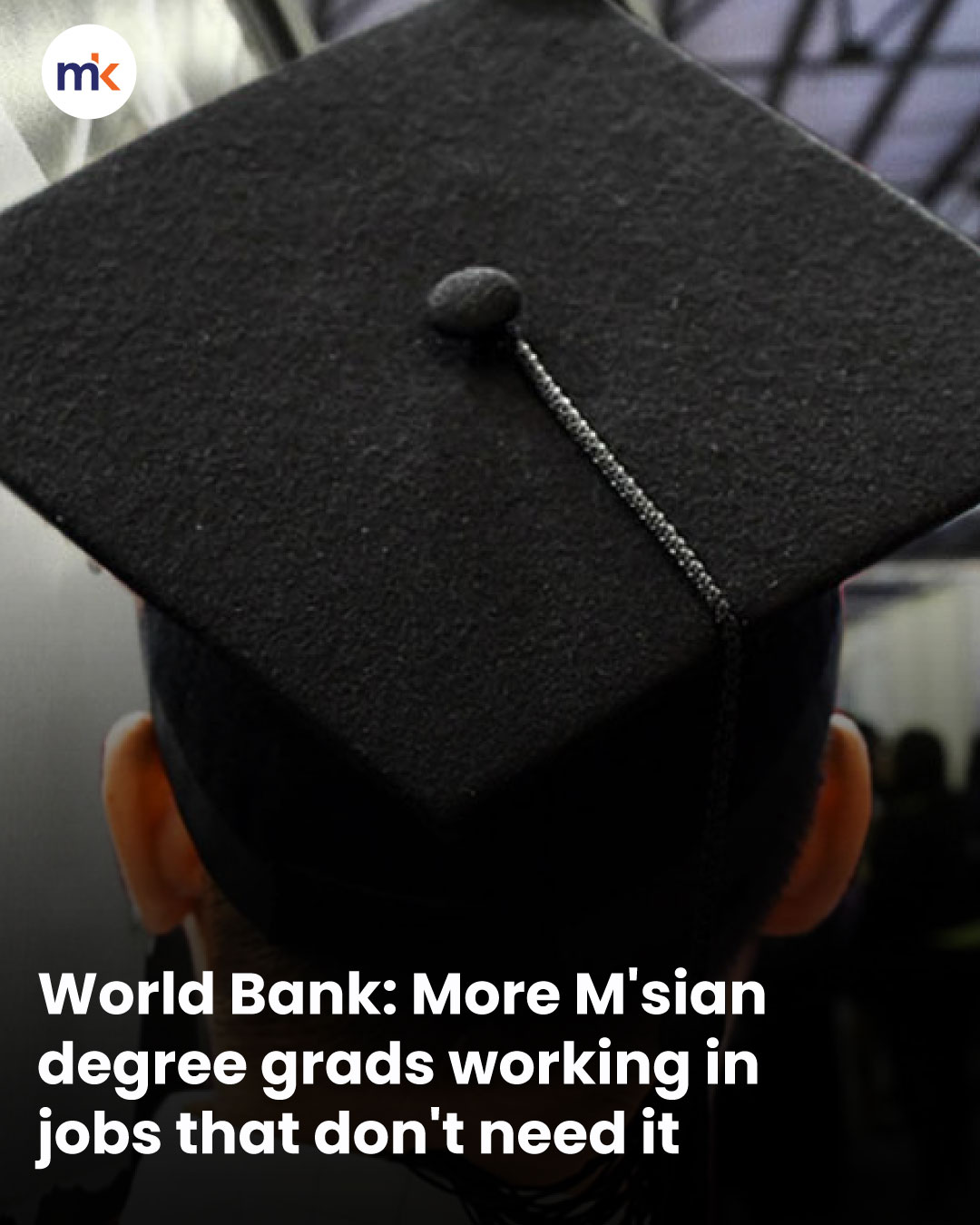 World Bank: More M'sian degree grads working in jobs that don't need it
