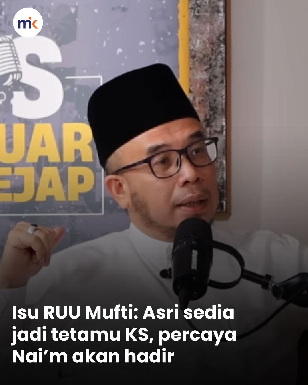 Isu RUU Mufti: Asri sedia jadi tetamu KS, percaya Nai’m akan hadir