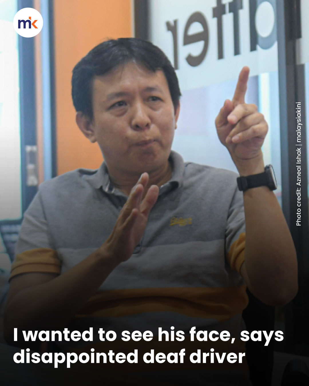 I wanted to see his face, says disappointed deaf driver