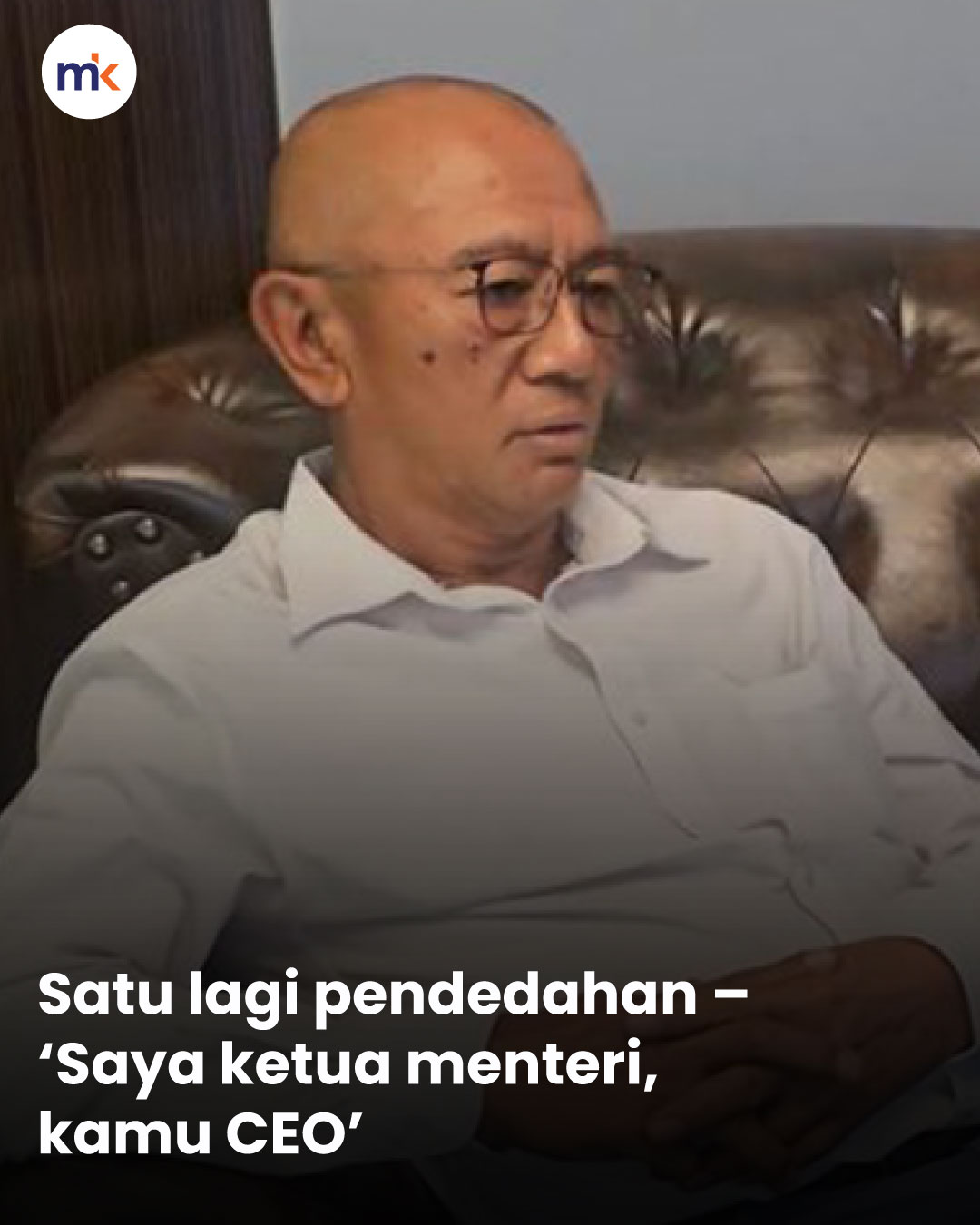 Satu lagi pendedahan – ‘Saya ketua menteri, kamu CEO’