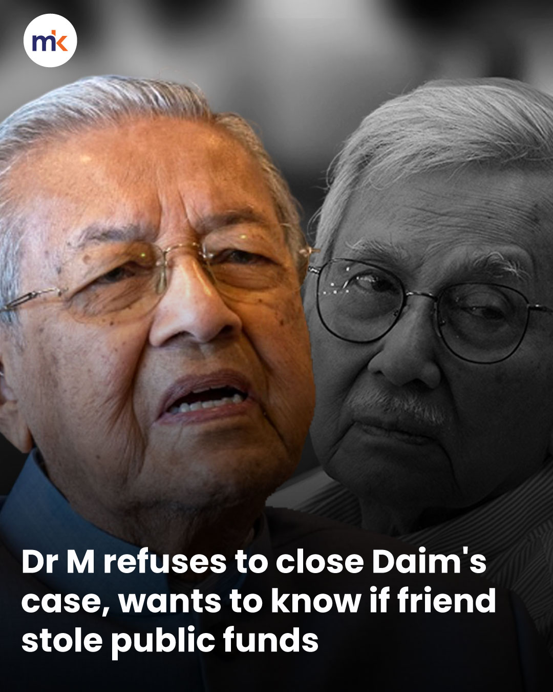 Dr M refuses to close Daim's case, wants to know if friend stole public funds
