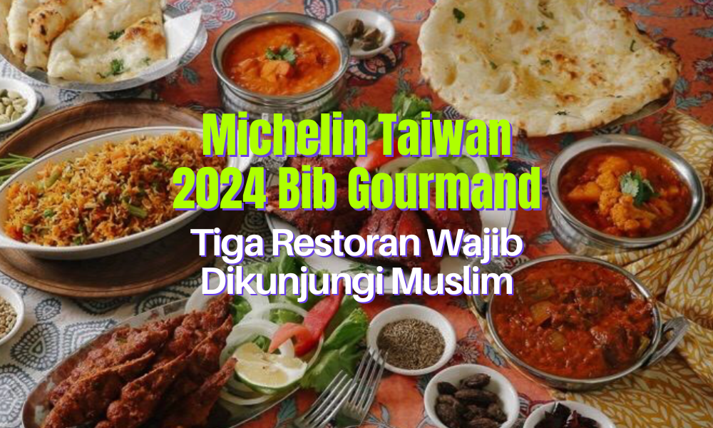 Michelin Taiwan 2024 Bib Gourmand: 3 Restoran Wajib Dikunjungi Pengembara Muslim
