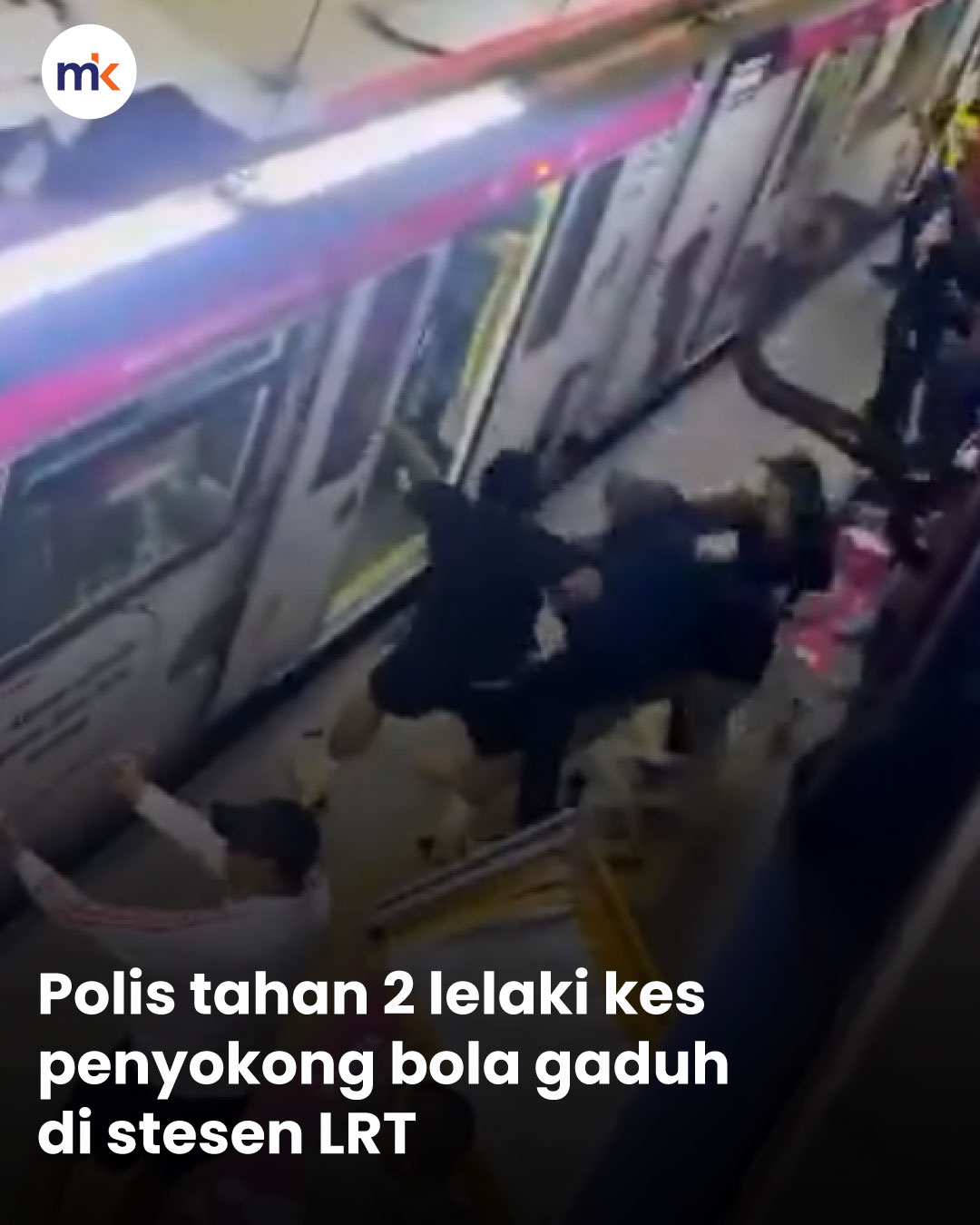 Polis tahan 2 lelaki kes penyokong bola gaduh di stesen LRT