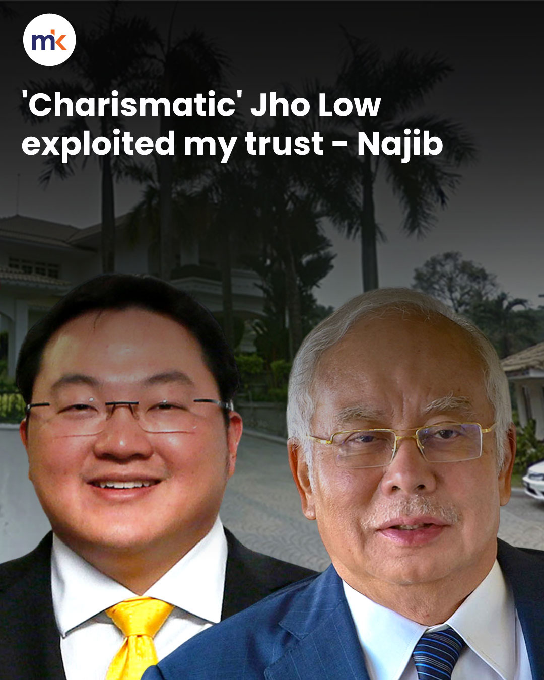 'Charismatic' Jho Low exploited my trust - Najib