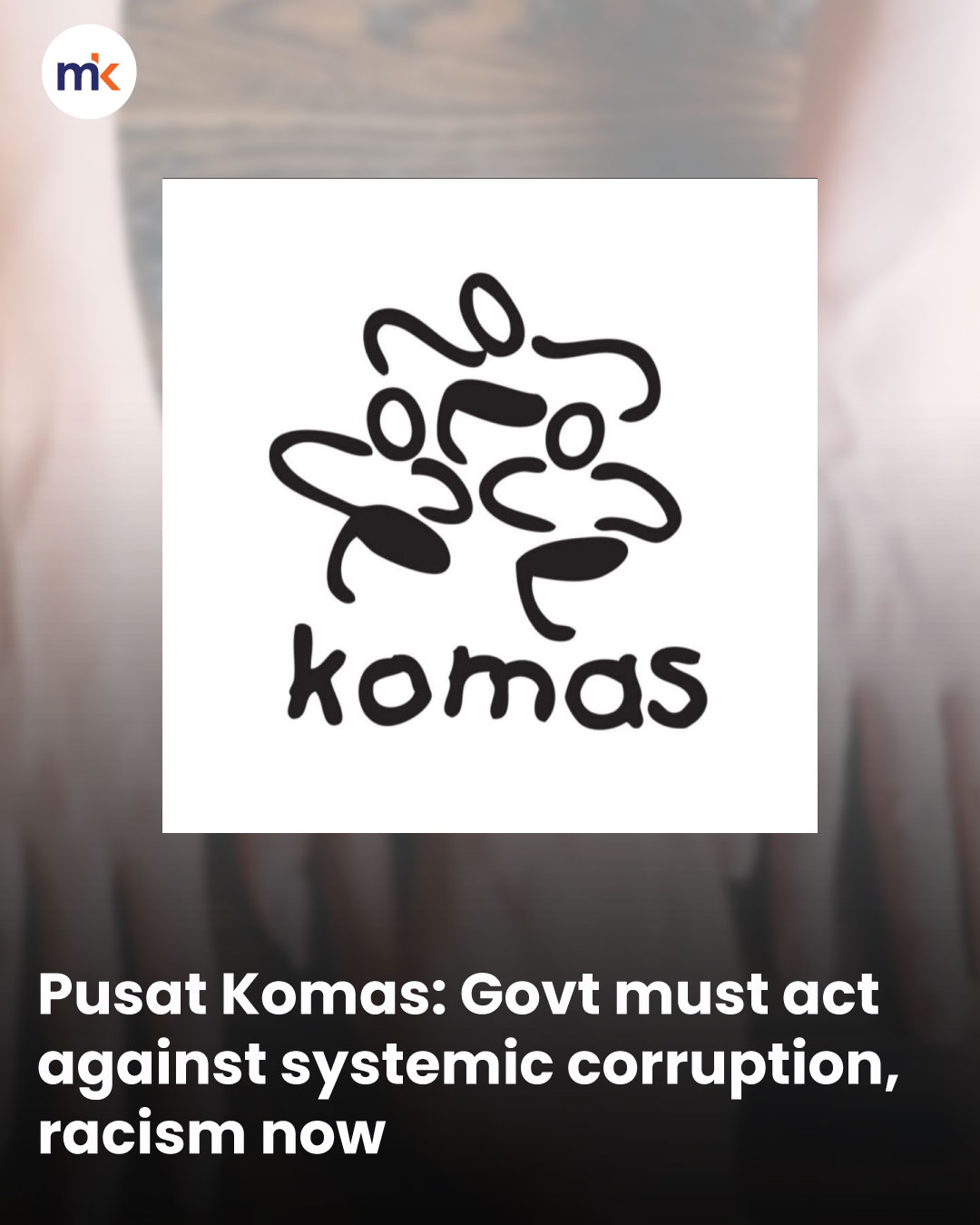 Pusat Komas: Govt must act against systemic corruption, racism now