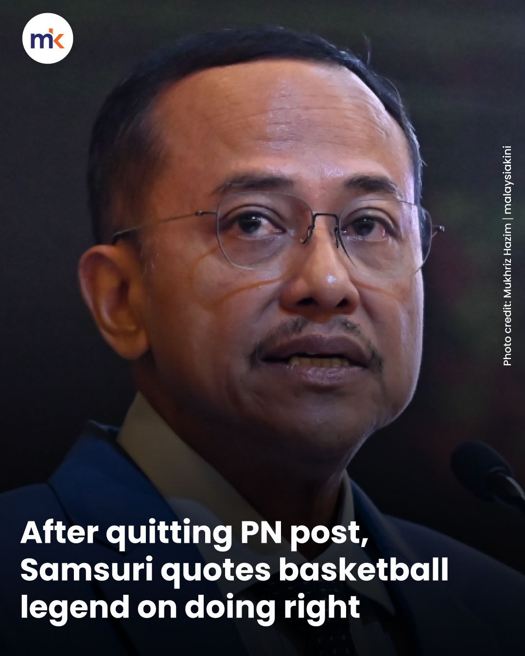 After quitting PN post, Samsuri quotes basketball legend on doing right